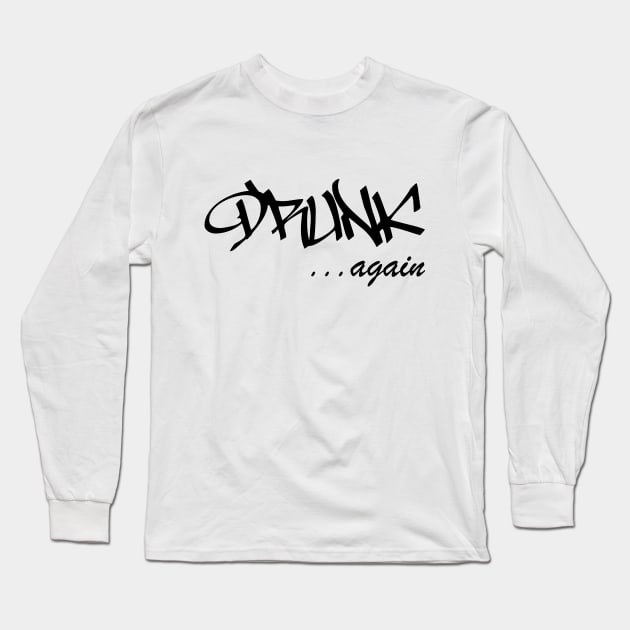 DRUNK ...again Humorous Minimal Typography Black and White Long Sleeve T-Shirt by Color Me Happy 123